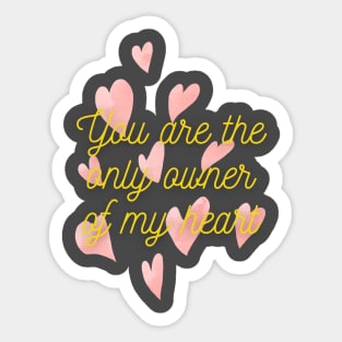 You are the only owner of my heart Sticker